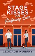 Stage Kisses on Halfpenny Lane: A funny, feel-good second chance romance by Clodagh Murphy