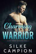 Charming the Warrior (Home Front Heroes #2) by Silke Campion