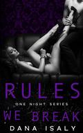 Rules We Break (One Night #5) by Dana Isaly