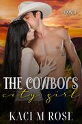 The Cowboy's City Girl: Iron H Ranch by Kaci M. Rose