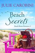 Beach Secrets: A Sweet & Swoony Secret Baby Romance (Beach House Romance #3) by Julie Carobini