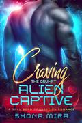 Craving the Grumpy Alien Captive (The Soul Bond Connection Romances #4) by Shona Mira
