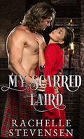 My Scarred Laird: Sexy Highland Lairds Book One by Rachelle Stevensen