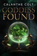 Goddess Found: A magic and media fantasy romance by Calanthe Colt