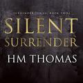 Silent Surrender: Surrender Series Book 2 by HM Thomas