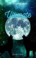 Ultimate Alpha (True Mate #4) by D. Raye Spencer