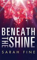 Beneath the Shine by Sarah Fine