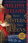 Three Sisters, Three Queens (The Plantagenet and Tudor Novels #8) by Philippa Gregory