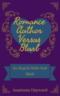 Romance Author Versus Blurb: Six Steps to Write Your Blurb by Anastasia Hayward
