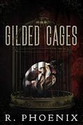 Gilded Cages by R. Phoenix