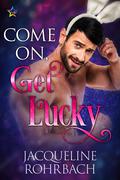 Come On, Get Lucky by Jacqueline Rohrbach