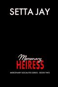 Mercenary Heiress (Mercenary Socialites #2) by Setta Jay