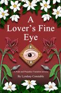 A Lover's Fine Eye: A Pride and Prejudice variation novella by Lyndsay Constable