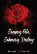 Escaping Fate, Embracing Destiny by Beverly L. Anderson