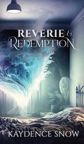 Reverie and Redemption by Kaydence Snow