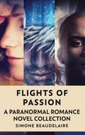 Flights Of Passion: A Paranormal Romance Novel Collection by Simone Beaudelaire
