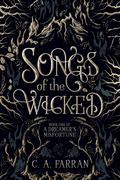 Songs of the Wicked (A Dreamer's Misfortune #1) by C.A. Farran
