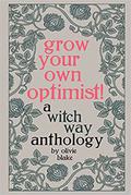 Grow Your Own Optimist!: A Witch Way Anthology (Witch Way Anthology #2) by Olivie Blake