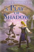 A Play of Shadow (Night's Edge #2) by Julie E. Czerneda