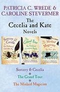 The Cecelia and Kate Novels: Sorcery & Cecelia, The Grand Tour, and The Mislaid Magician by Patricia C. Wrede