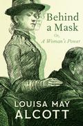 Behind a Mask by Louisa May Alcott