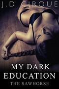 My Dark Education: The Sawhorse (The Spanking Club #1) by J.D. Cirque
