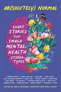 Ab[solutely] Normal: Short Stories That Smash Mental Health Stereotypes by Isabel Quintero