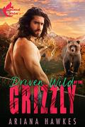 Driven Wild By The Grizzly by Ariana Hawkes