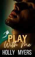 Play With Me: A Gay M/M One Night to Forever Sports Romance (Football Romance #2) by Holly Myers