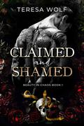 Claimed and Shamed (Beauty in Chaos #1) by Teresa Wolf