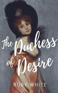 The Duchess of Desire by Ruby White