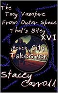 The Tiny Vampire From Outer Space That’s Bitey XVI: Beach City Takeover (Shadow Conn Tiny Vampire #16) by Stacey Carroll