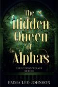 The Hidden Queen of Alphas: The Utopian Wolves Series (The Utopian Wolves #1) by Emma Lee-Johnson