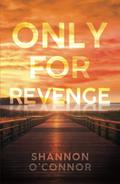 Only for Revenge: A Fake Engagement Romance by Shannon O'Connor