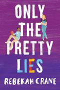 Only the Pretty Lies by Rebekah Crane