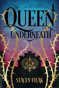 The Queen Underneath by Stacey Filak