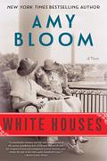 White Houses: A Novel by Amy Bloom