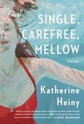 Single, Carefree, Mellow by Katherine Heiny