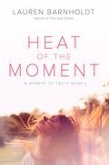 Heat of the Moment (Moment of Truth #1) by Lauren Barnholdt