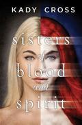 Sisters of Blood and Spirit (The Sisters of Blood and Spirit #1) by Kady Cross