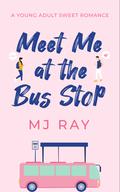 Meet Me at the Bus Stop (Arrowsmith High #1) by M.J. Ray