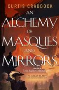 An Alchemy of Masques and Mirrors (The Risen Kingdoms #1) by Curtis Craddock