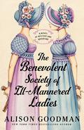 The Benevolent Society of Ill-Mannered Ladies (The Ill-Mannered Ladies #1) by Alison Goodman