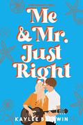 Me and Mr. Just Right: A Sweet Romantic Comedy by Kaylee Baldwin