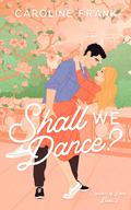 Shall We Dance? (Seasons of Love #2) by Caroline Frank