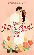 Put a Spell on You (Barnett Witches #2) by Kendra Mase