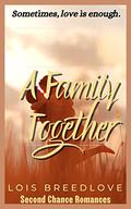 A Family Together: An Unexpected Baby Romance (Second Chance Romances #7) by Lois Breedlove