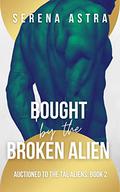 Bought by the Broken Alien: An Alien Romance (Auctioned to the Tal Aliens #2) by Serena Astra