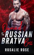 Owned by the Russian Bratva Boss by Rosalie Rose