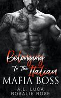 Belonging to the Italian Mafia Boss (Possessive Mafia Kings #5) by A.L. Luca